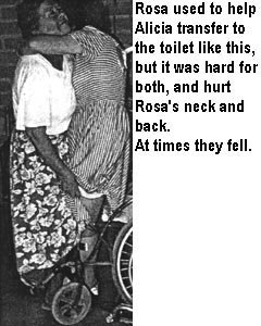 Rosa used to help Alicia transfer to the toilet like this, but it was hard for both, and hurt Rosa's neck and back. At times they fell.
