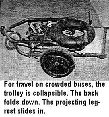 For travel on crowded buses, the trolley is collapsible. The back folds down. The projecting leg-rest slides in.